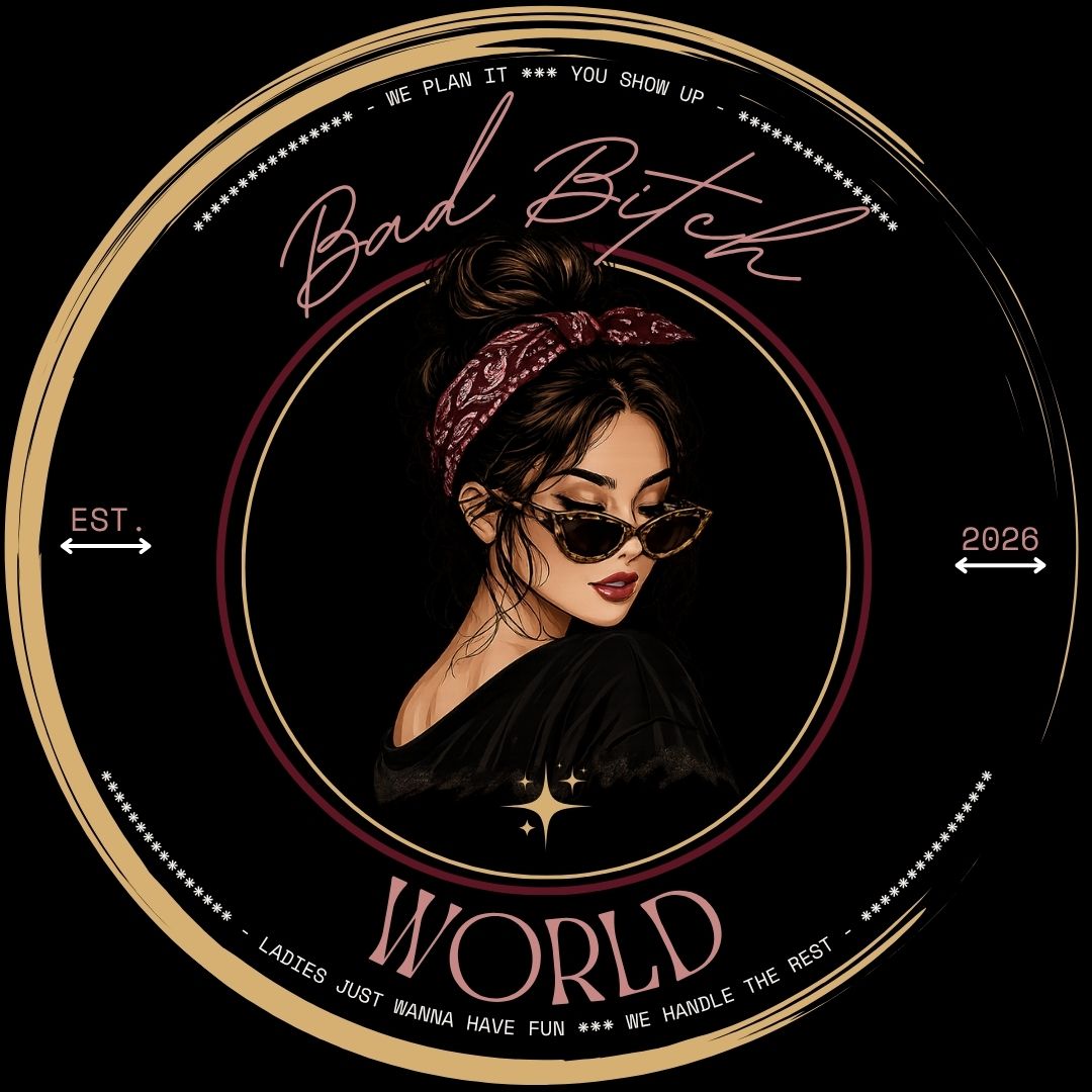 Bad Bitch World — we plan it, you show up